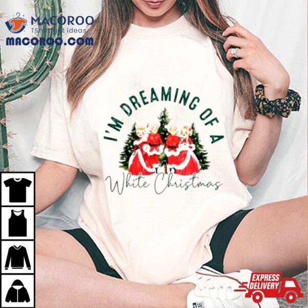 I’m Dreaming Of A White Christmas Shirt