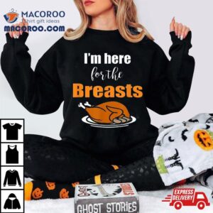 I M Here For The Breast Thanksgiving Funny Adult Idea Gif Tshirt