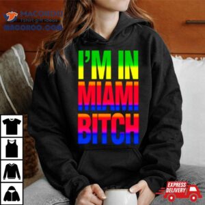 I M In Miami Bitch Lgb Tshirt