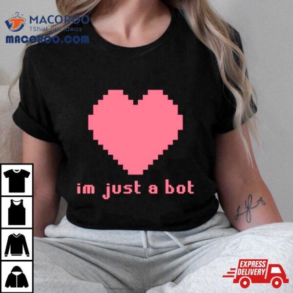 I’m Just A Bot Heart Shirt