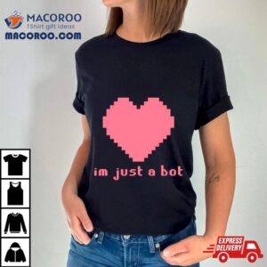 I’m Just A Bot Heart Shirt