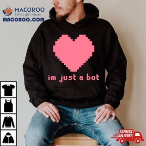 I M Just A Bot Hear Tshirt