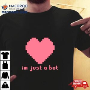 I M Just A Bot Hear Tshirt