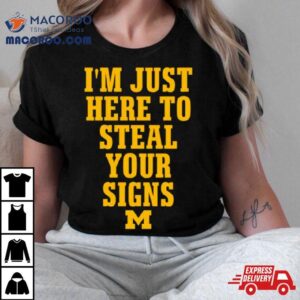 I M Just Here To Steal Your Signs Michigan Tshirt