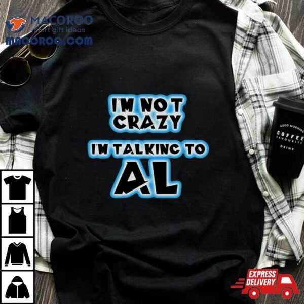 I’m Not Crazy From Quantum Leap Shirt