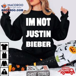 I’m Not Justin Bieber Shirt