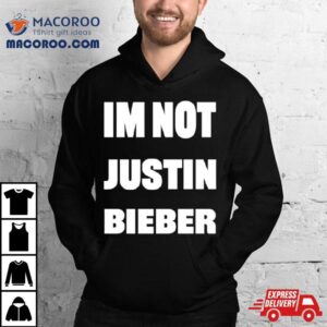 I M Not Justin Bieber Tshirt