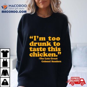 I M Too Drunk To Taste Chicken Tshirt