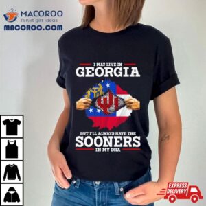 I May Live In Georgia But I Ll Always Have The Sooners In My Dna Tshirt