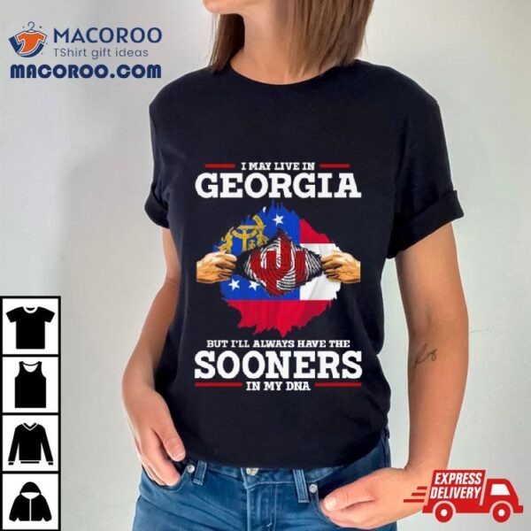 I May Live In Georgia But I’ll Always Have The Sooners In My Dna Shirt