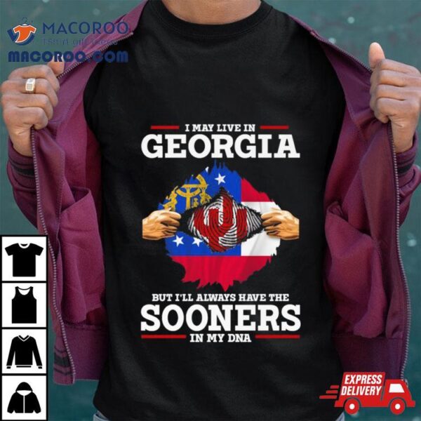 I May Live In Georgia But I’ll Always Have The Sooners In My Dna Shirt