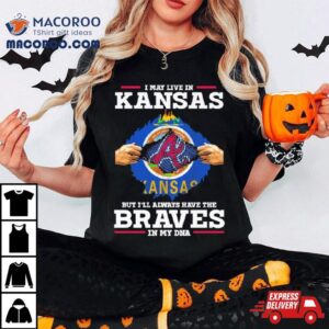 I May Live In Kentucky But I Ll Always Have The Braves In My Dna Tshirt