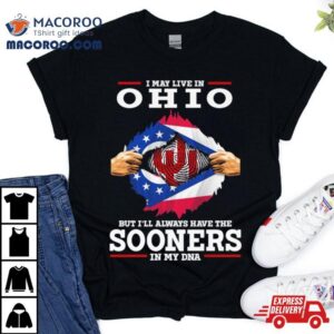 I May Live In Ohio But I’ll Always Have The Sooners In My Dna Shirt