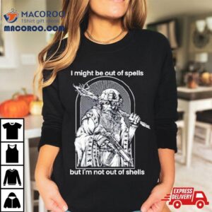 I Might Be Out Of Spells But I M Not Out Of Shells Tshirt