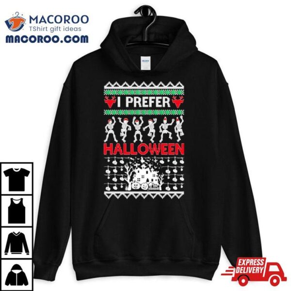 I Prefer Halloween Dancing Skeletons Ugly Christmas Shirt