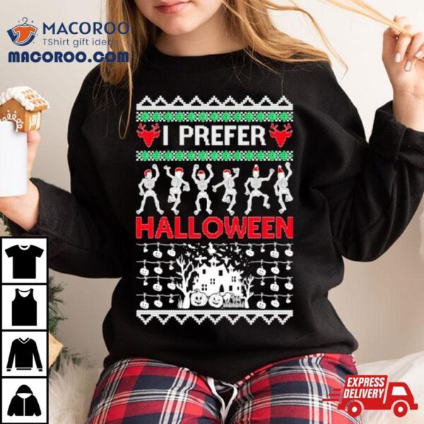 I Prefer Halloween Dancing Skeletons Ugly Christmas Shirt