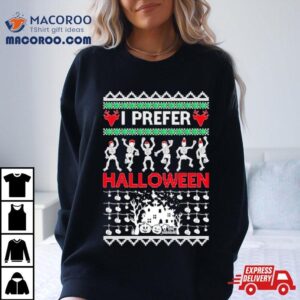 I Prefer Halloween Dancing Skeletons Ugly Christmas Tshirt