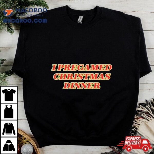 I Pregamed Christmas Dinner 2023 Shirt