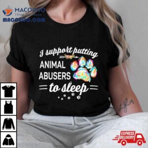 I Putting Animal Abusers To Sleep Dog Paw Tshirt