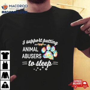 I Putting Animal Abusers To Sleep Dog Paw Tshirt