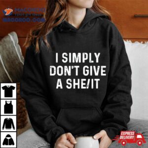 I Simply Don T Give A She I Tshirt