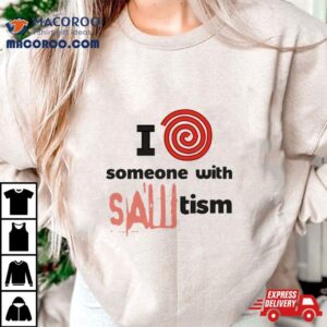 I Spiral Heart Someone With Sawtism Tshirt