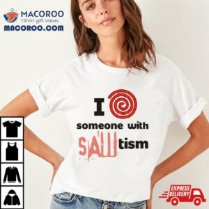 I Spiral Heart Someone With Sawtism Tshirt