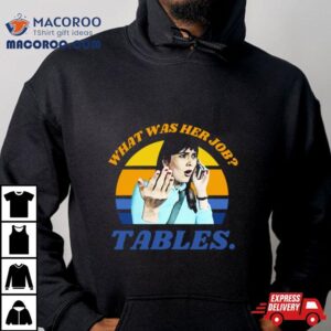 I Think You Should Leave Dirty Tables Her Job Is Tables Itysl Ithinkyoushouldleave Funny Tables Tshirt