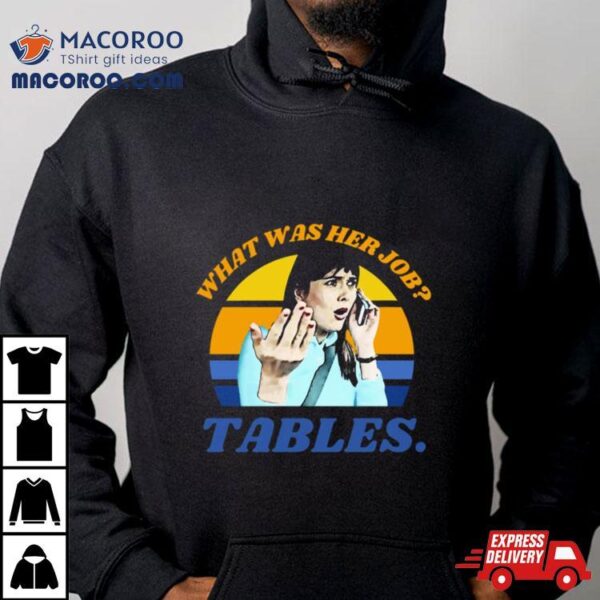 I Think You Should Leave Dirty Tables Her Job Is Tables Itysl Ithinkyoushouldleave Funny Tables Shirt