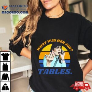 I Think You Should Leave Dirty Tables Her Job Is Tables Itysl Ithinkyoushouldleave Funny Tables Tshirt