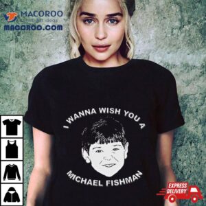 I Wanna Wish You A Michael Fishman Christmas Tshirt