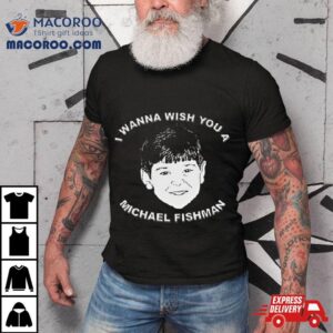 I Wanna Wish You A Michael Fishman Christmas Tshirt