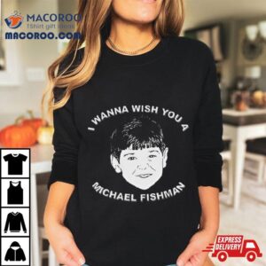 I Wanna Wish You A Michael Fishman Christmas Tshirt