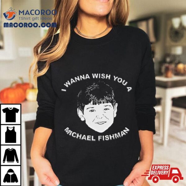 I Wanna Wish You A Michael Fishman Christmas Shirt