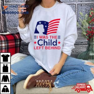 I Was The Child Left Behind Us Flag Tshirt