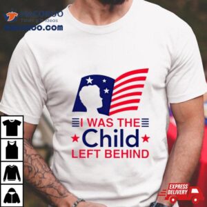 I Was The Child Left Behind Us Flag Tshirt