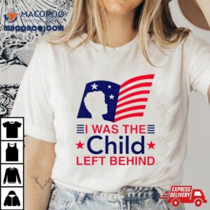 I Was The Child Left Behind Us Flag Tshirt