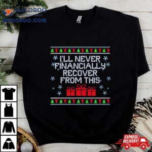 I Will Never Financially Recover From This Ugly Christmas Tshirt