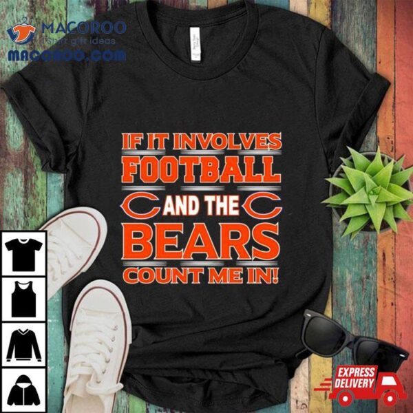 If It Involves Football And The Chicago Bears Count Me In T Shirt