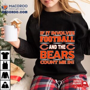 If It Involves Football And The Chicago Bears Count Me In T Shirt