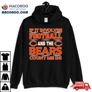 If It Involves Football And The Chicago Bears Count Me In Tshirt