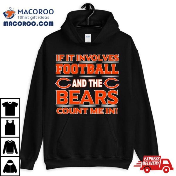 If It Involves Football And The Chicago Bears Count Me In T Shirt