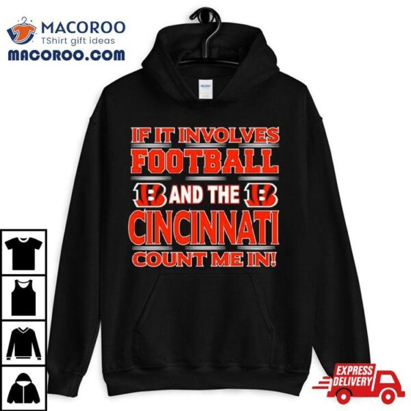 If It Involves Football And The Cincinnati Bengals Count Me In T Shirt