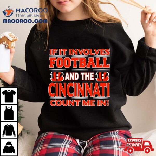 If It Involves Football And The Cincinnati Bengals Count Me In T Shirt