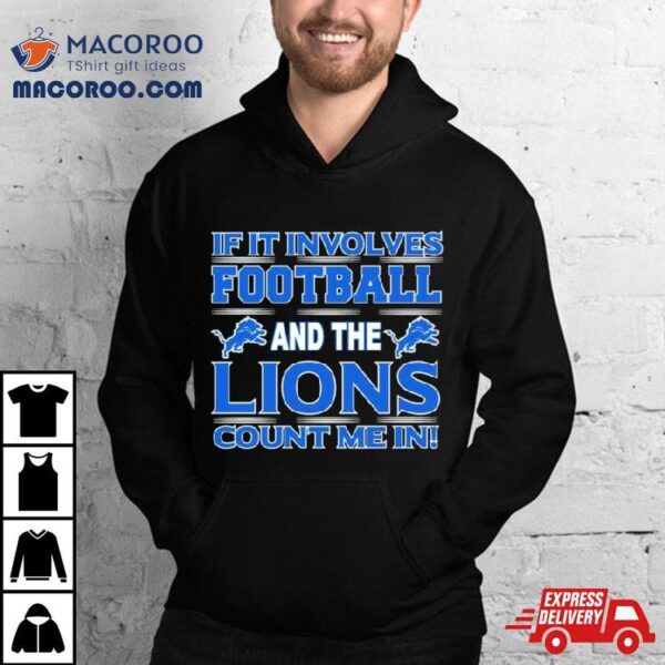 If It Involves Football And The Detroit Lions Count Me In T Shirt