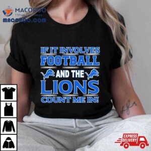 If It Involves Football And The Detroit Lions Count Me In Tshirt