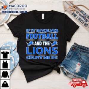 If It Involves Football And The Detroit Lions Count Me In Tshirt