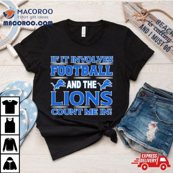 If It Involves Football And The Detroit Lions Count Me In T Shirt