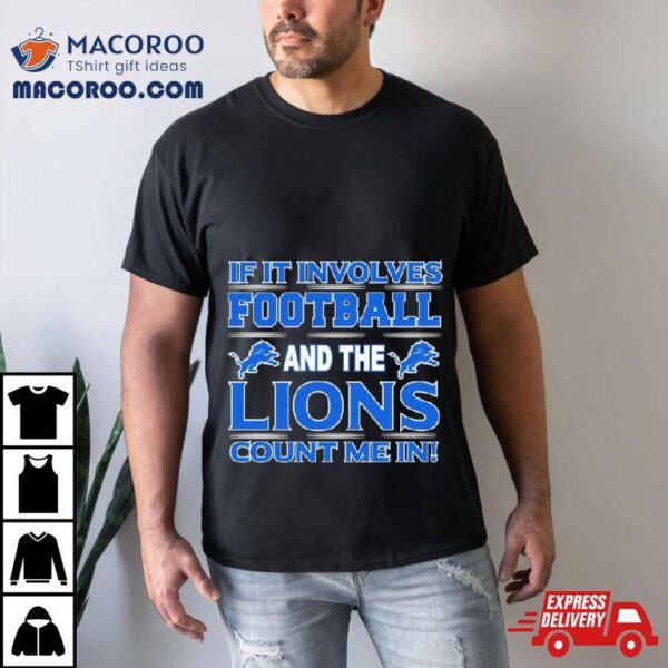 If It Involves Football And The Detroit Lions Count Me In T Shirt