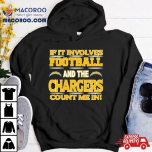 If It Involves Football And The Los Angeles Chargers Count Me In T Shirt